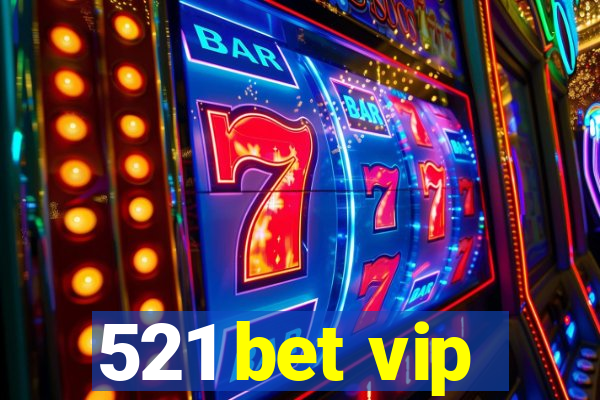 521 bet vip